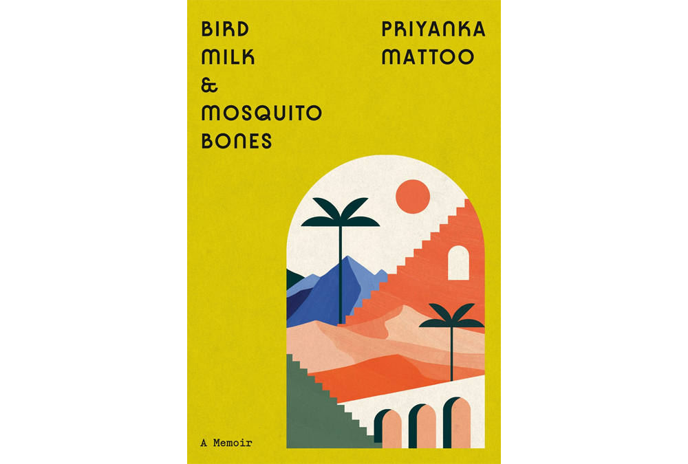 Bird Milk and Mosquito Bones by Priyanka Mattoo