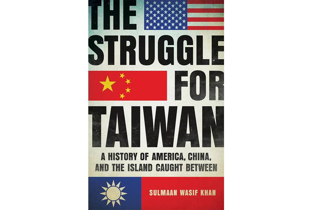 The Struggle for Taiwan by Sulmaan Wasif Khan